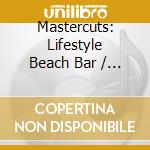 Mastercuts: Lifestyle Beach Bar / Various (3 Cd)