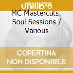 MC Mastercuts. Soul Sessions / Various cd musicale di ARTISTI VARI