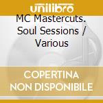 MC Mastercuts. Soul Sessions / Various cd