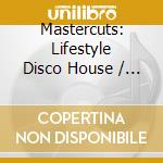 Mastercuts: Lifestyle Disco House / Various (3 Cd) cd musicale di ARTISTI VARI
