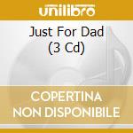 Just For Dad (3 Cd) cd