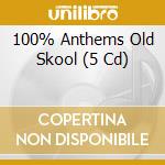 100% Anthems Old Skool (5 Cd) cd