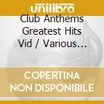 Club Anthems Greatest Hits Vid / Various (2 Cd+Dvd) cd musicale di Artisti Vari