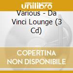 Various - Da Vinci Lounge (3 Cd) cd