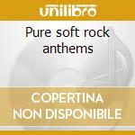 Pure soft rock anthems cd