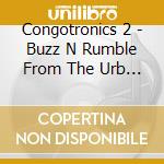 Congotronics 2 - Buzz N Rumble From The Urb N Jungle cd