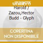 Harold / Zazou,Hector Budd - Glyph cd musicale di Harold / Zazou,Hector Budd