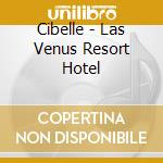 Cibelle - Las Venus Resort Hotel cd musicale di CIBELLE