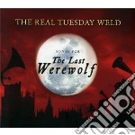 Real Tuesday Weld (The) - Last Werewolf cd