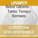 Bebel Gilberto - Tanto Tempo Remixes cd musicale di Bebel Gilberto