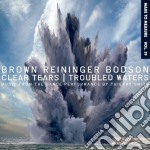 Steven Brown / Blaine Reininger / Maxime Bodson - Clear Tears/troubled Waters