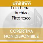 Lula Pena - Archivo Pittoresco cd