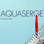 Aquaserge - Laisse A Etre cd