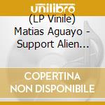 (LP Vinile) Matias Aguayo - Support Alien Invasion (2 Lp) vinile