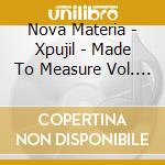 Nova Materia - Xpujil - Made To Measure Vol. 45 cd musicale