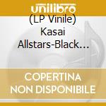 (LP Vinile) Kasai Allstars-Black Ants Fly Together... lp vinile