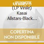 (LP Vinile) Kasai Allstars-Black Ants Fly Together... vinile
