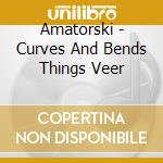 Amatorski - Curves And Bends Things Veer cd