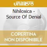 Nihiloxica - Source Of Denial cd musicale