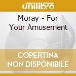 Moray - For Your Amusement cd