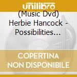 (Music Dvd) Herbie Hancock - Possibilities (Dvd + Cd) cd musicale