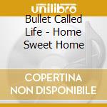 Bullet Called Life - Home Sweet Home cd