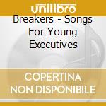 Breakers - Songs For Young Executives cd