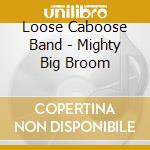 Loose Caboose Band - Mighty Big Broom cd