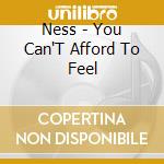 Ness - You Can'T Afford To Feel cd musicale di Ness