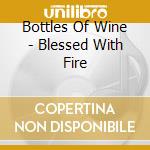 Bottles Of Wine - Blessed With Fire cd