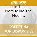 Jeannie Tanner - Promise Me The Moon (Digipack) cd