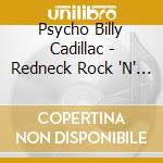 Psycho Billy Cadillac - Redneck Rock 'N' Roll cd