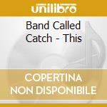 Band Called Catch - This cd