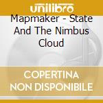 Mapmaker - State And The Nimbus Cloud cd