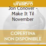 Jon Conover - Make It Til November cd musicale di Jon Conover