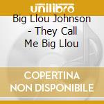 Big Llou Johnson - They Call Me Big Llou cd