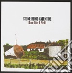 Stone Blind Valentine - Burn Like A Field