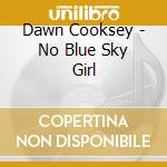 Dawn Cooksey - No Blue Sky Girl cd