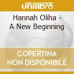 Hannah Oliha - A New Beginning cd musicale di Hannah Oliha