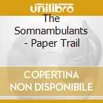 The Somnambulants - Paper Trail cd