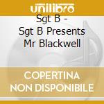 Sgt B - Sgt B Presents Mr Blackwell cd