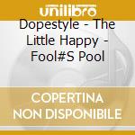 Dopestyle - The Little Happy - Fool#S Pool cd