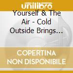 Yourself & The Air - Cold Outside Brings Heavy Thoughts To Think cd