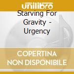 Starving For Gravity - Urgency cd