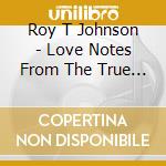 Roy T Johnson - Love Notes From The True Romantic cd