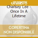 Charlsey Lee - Once In A Lifetime cd