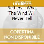 Nethers - What The Wind Will Never Tell cd