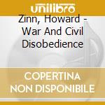 Zinn, Howard - War And Civil Disobedience cd musicale di Zinn, Howard