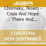 Chomsky, Noam - Crisis And Hope : Theirs And Ours cd