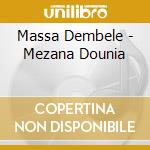 Massa Dembele - Mezana Dounia cd musicale di Massa Dembele
